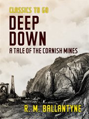 Deep down : a tale of the Cornish mines cover image