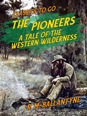 The pioneers : a tale of the western wlderness cover image