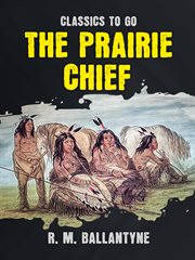 The prairie chief : a tale cover image
