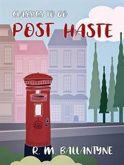 Post haste : a tale of Her Majesty's mails cover image