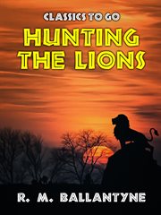 Hunting the lions ; : or, the land of the negro cover image