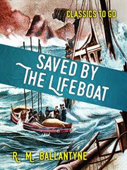 Saved by the lifeboat : a tale of wreck and rescue on the coast ; with illustrations cover image