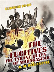 The fugitives : or, The tyrant queen of Madagascar cover image