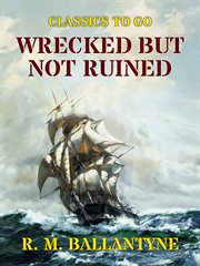 Wrecked but not ruined : with illustrations cover image