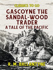 Gascoyne the sandal-wood trader : a tale of the Pacific cover image