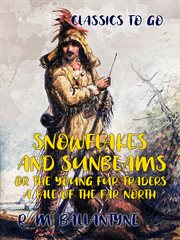 Snowflakes and sunbeams or the young fur-traders cover image