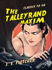 The Talleyrand maxim : by J.S. Fletcher cover image