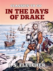 In the days of Drake : being the adventures of Humphrey Salkeld : how he was kidnapped and carried away to Mexico, how he there underwent many torments at the hands of inquisitors, and finally, how he fell in with the great captain, Francis Drake, and esc cover image