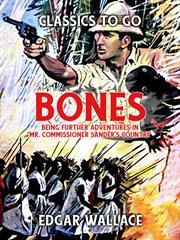 "Bones" : being further adventures in Mr. Commissioner Sanders' country cover image