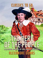 The hero of the people a historical romance of love, liberty and loyalty cover image