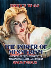 The power of mesmerism a highly erotic narrative of voluptuous facts and fancies cover image
