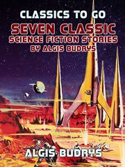 Seven classic science fiction stories by algis budrys cover image