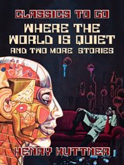 Where The World Is Quiet And Two More Stories cover image