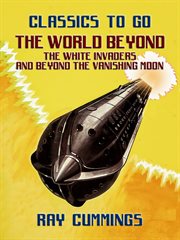 The world beyond : the white invaders, and Beyond the vanishing moon cover image