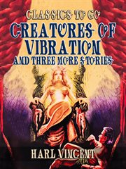 Creatures of vibration : and three more stories cover image