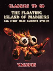 The floating island of madness : and eight more amazing stories cover image