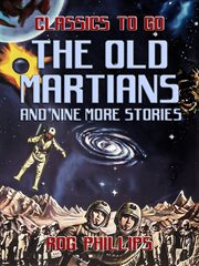 The old Martians : and nine more stories cover image