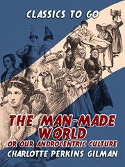 The man-made world, or, Our androcentric culture cover image