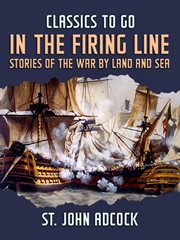 In the firing line, stories of the war by land and sea cover image