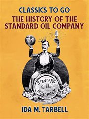 The history of the Standard Oil Company : 2 volumes in 1 cover image