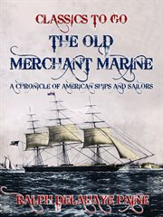 The old merchant marine: a chronicle of american ships and sailors cover image