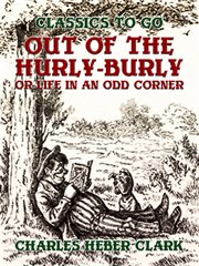 Out of the hurly-burly, or, Life in an odd corner cover image