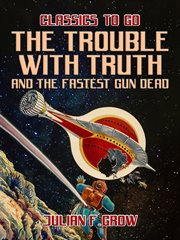 The trouble with truth and the fastest gun dead cover image