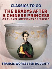 The bradys after a chinese princess; or, the yellow fiends of 'frisco cover image