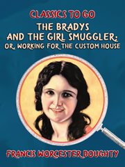 The Bradys and the girl smuggler, or, Working for the custom house cover image