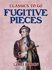 Fugitive pieces; : a fac-simile reprint of the supressed edition of 1806 cover image