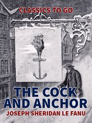 The cock and anchor : being a chronicle of Old Dublin City cover image