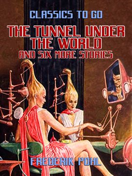 Cover image for The Tunnel Under the World and six more stories