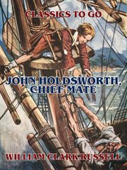John Holdsworth, chief mate : a novel cover image
