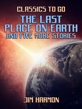Cover image for The Last Place On Earth and five more stories