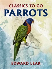 The parrots : 1830 - 1832 ; illustrations of the family of psittacidae ; [the complete plates] = Die Papageien cover image