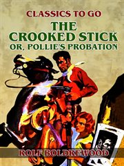 The crooked stick, or, pollie's probation cover image