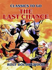 The last chance : a tale of the golden West cover image