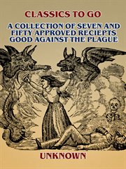 A collection of seven and fifty approved reciepts good against the plague cover image