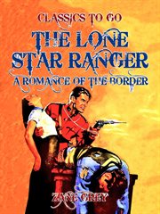 The Lone Star Ranger, a romance of the border cover image