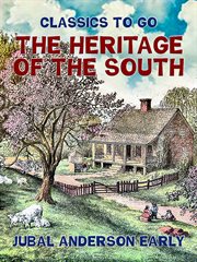 The heritage of the South; : a history of the introduction of slavery; its establishment from colonial times and final effect upon the politics of the United States cover image
