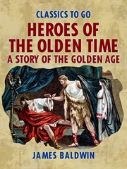 Heroes of the olden time: a story of the golden age cover image