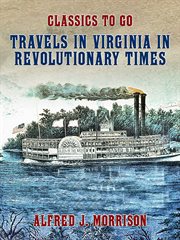 Travels in Virginia in revolutionary times cover image
