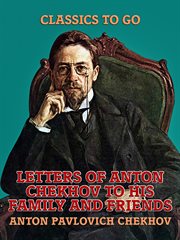 Letters of Anton Chekhov to his family and friends : with biographical sketch cover image