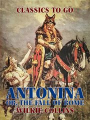 Antonina; or, The fall of Rome : A romance of the fifth century cover image