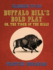 Buffalo bill's bold play, or, the tiger of the hills cover image