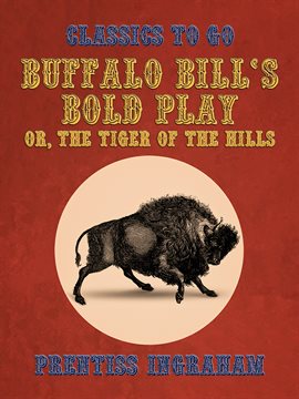 Cover image for Buffalo Bill's Bold Play, Or, The Tiger of the Hills
