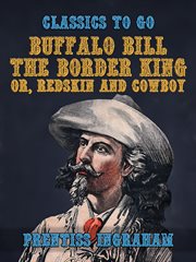 Buffalo Bill, the border king, or, Redskin and cowboy cover image