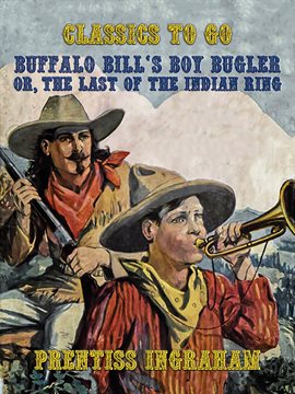 Cover image for Buffalo Bill's Boy Bugler, Or, The Last of the Indian Ring