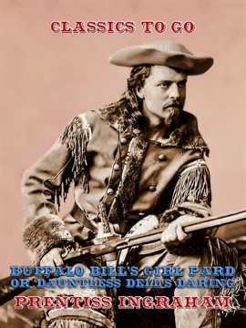 Cover image for Buffalo Bill's Girl Pard, Or, Dauntless Dell's Daring