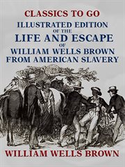 Illustrated edition of the life and escape of william wells brown from american slavery cover image